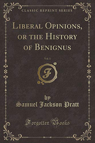 Imagen de archivo de Liberal Opinions, or the History of Benignus, Vol 1 Classic Reprint a la venta por PBShop.store US