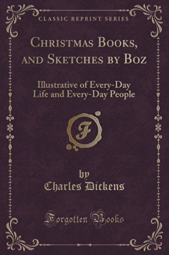 9781334146046: Christmas Books, and Sketches by Boz: Illustrative of Every-Day Life and Every-Day People (Classic Reprint)