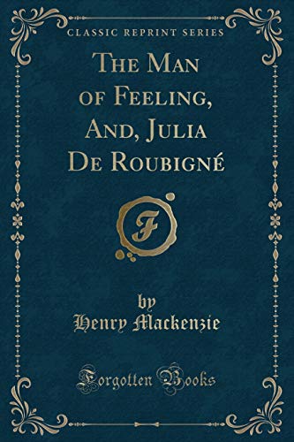 Stock image for The Man of Feeling, And, Julia De Roubign Classic Reprint for sale by PBShop.store US
