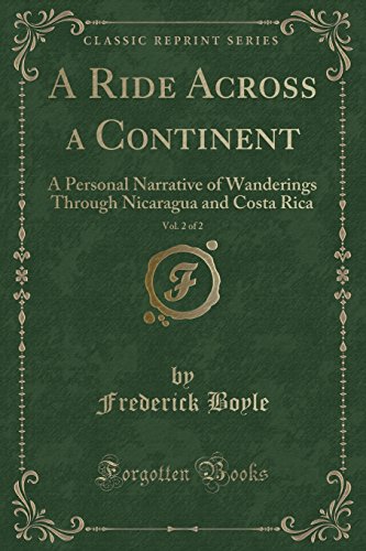 Stock image for A Ride Across a Continent, Vol 2 of 2 A Personal Narrative of Wanderings Through Nicaragua and Costa Rica Classic Reprint for sale by PBShop.store US