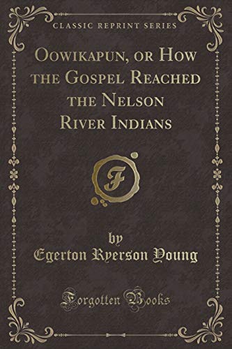 Stock image for Oowikapun, or How the Gospel Reached the Nelson River Indians Classic Reprint for sale by PBShop.store US