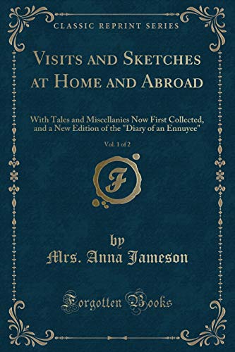 Stock image for Visits and Sketches at Home and Abroad, Vol 1 of 2 With Tales and Miscellanies Now First Collected, and a New Edition of the Diary of an Ennuyee Classic Reprint for sale by PBShop.store US