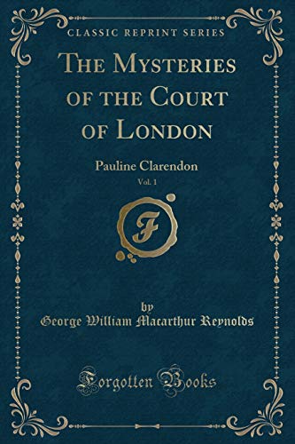 9781334147883: The Mysteries of the Court of London, Vol. 1: Pauline Clarendon (Classic Reprint)