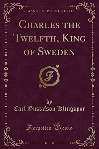 9781334147944: Charles the Twelfth, King of Sweden (Classic Reprint)