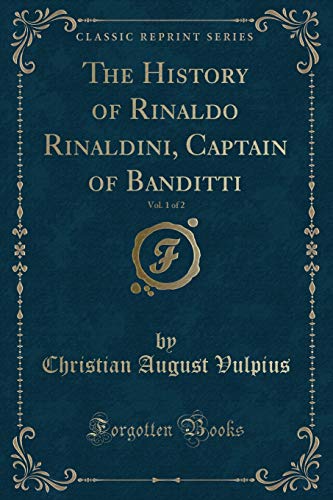 Beispielbild fr The History of Rinaldo Rinaldini, Captain of Banditti, Vol 1 of 2 Classic Reprint zum Verkauf von PBShop.store US