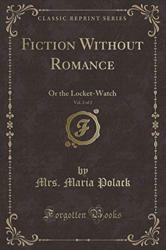 Imagen de archivo de Fiction Without Romance, Vol 2 of 2 Or the LocketWatch Classic Reprint a la venta por PBShop.store US