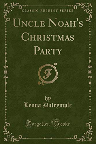 9781334149689: Uncle Noah's Christmas Party (Classic Reprint)