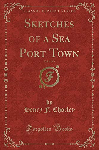 Imagen de archivo de Sketches of a Sea Port Town, Vol 1 of 3 Classic Reprint a la venta por PBShop.store US