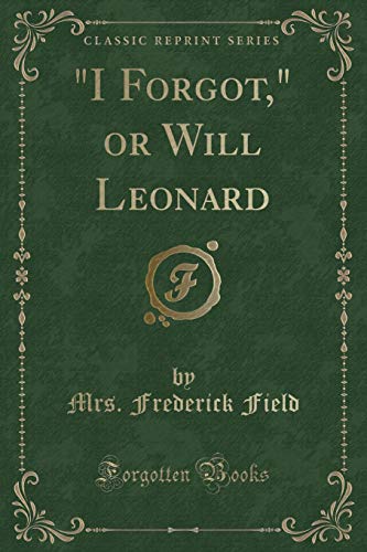 Imagen de archivo de I Forgot, or Will Leonard Classic Reprint a la venta por PBShop.store US