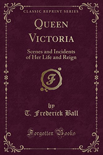 Stock image for Queen Victoria Scenes and Incidents of Her Life and Reign Classic Reprint for sale by PBShop.store US
