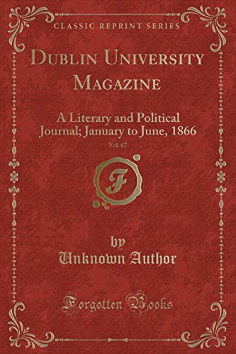 9781334150760: Dublin University Magazine, Vol. 67: A Literary and Political Journal; January to June, 1866 (Classic Reprint)