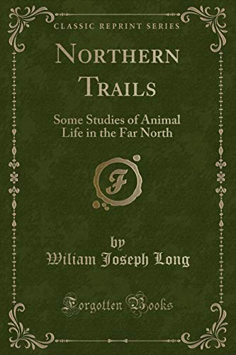 Beispielbild fr Northern Trails Some Studies of Animal Life in the Far North Classic Reprint zum Verkauf von PBShop.store US