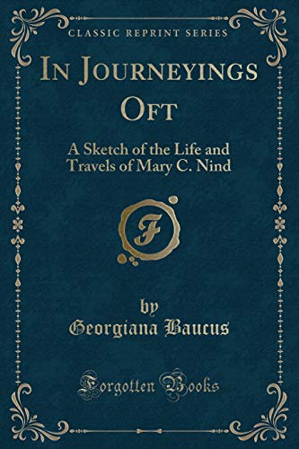 Stock image for In Journeyings Oft A Sketch of the Life and Travels of Mary C Nind Classic Reprint for sale by PBShop.store US