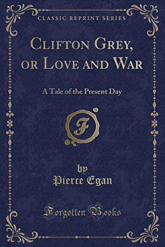 Imagen de archivo de Clifton Grey, or Love and War A Tale of the Present Day Classic Reprint a la venta por PBShop.store US