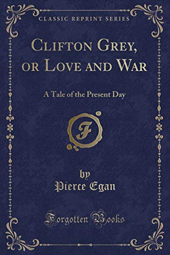 Stock image for Clifton Grey, or Love and War A Tale of the Present Day Classic Reprint for sale by PBShop.store US