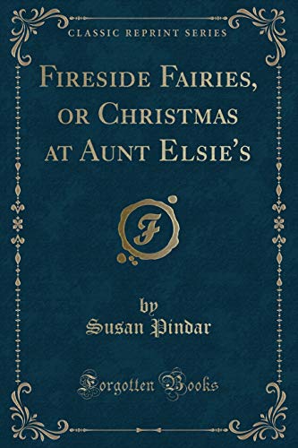 Stock image for Fireside Fairies, or Christmas at Aunt Elsie's Classic Reprint for sale by PBShop.store US