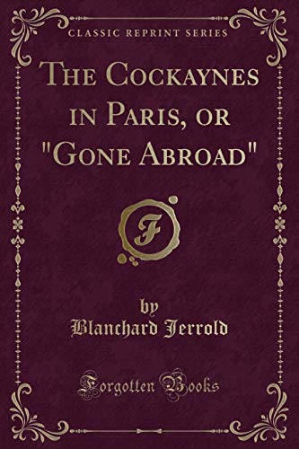 Imagen de archivo de The Cockaynes in Paris, or Gone Abroad Classic Reprint a la venta por PBShop.store US