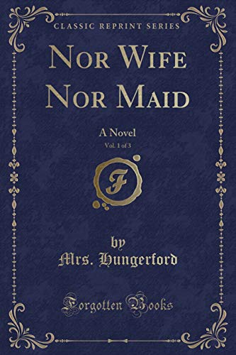 9781334153013: Nor Wife Nor Maid, Vol. 1 of 3: A Novel (Classic Reprint)