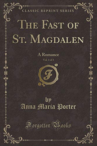 Imagen de archivo de The Fast of St Magdalen, Vol 1 of 3 A Romance Classic Reprint a la venta por PBShop.store US