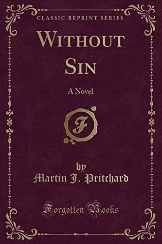 Stock image for Without Sin A Novel Classic Reprint for sale by PBShop.store US