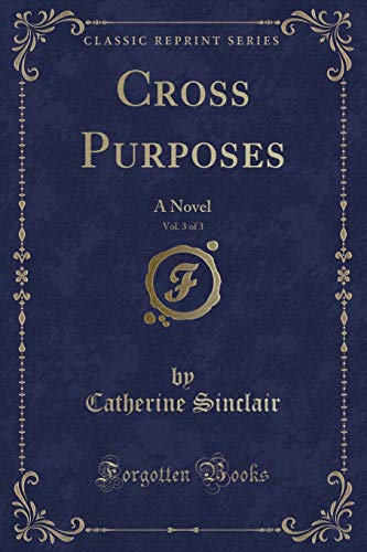 Beispielbild fr Cross Purposes, Vol 3 of 3 A Novel Classic Reprint zum Verkauf von PBShop.store US