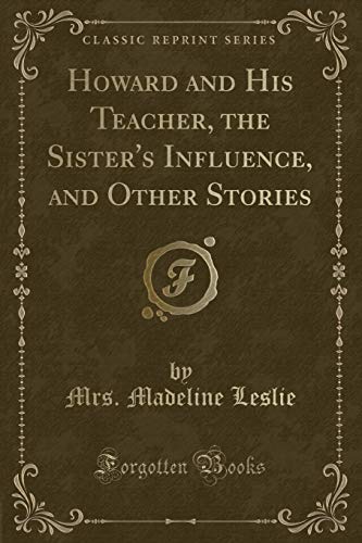 Stock image for Howard and His Teacher, the Sister's Influence, and Other Stories Classic Reprint for sale by PBShop.store US