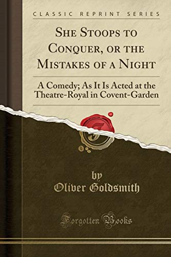 Stock image for She Stoops to Conquer, or the Mistakes of a Night A Comedy As It Is Acted at the TheatreRoyal in CoventGarden Classic Reprint for sale by PBShop.store US