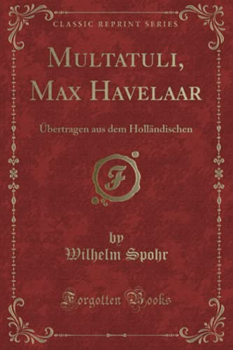 Imagen de archivo de Multatuli, Max Havelaar bertragen aus dem Hollndischen Classic Reprint a la venta por PBShop.store US