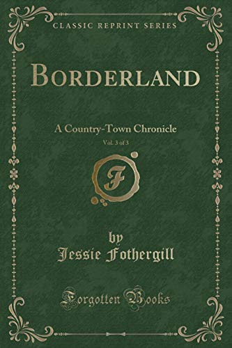 Beispielbild fr Borderland, Vol 3 of 3 A CountryTown Chronicle Classic Reprint zum Verkauf von PBShop.store US