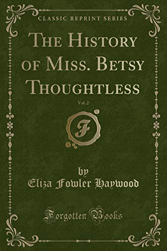 Beispielbild fr The History of Miss Betsy Thoughtless, Vol 2 Classic Reprint zum Verkauf von PBShop.store US