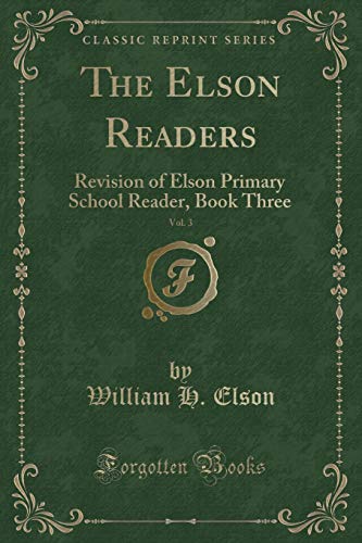 Beispielbild fr The Elson Readers, Vol. 3 : Revision of Elson Primary School Reader, Book Three (Classic Reprint) zum Verkauf von Buchpark