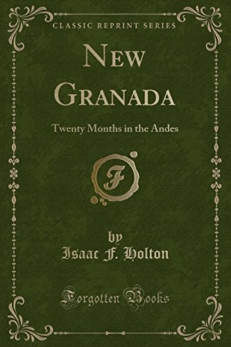 Imagen de archivo de New Granada: Twenty Months in the Andes (Classic Reprint) a la venta por WorldofBooks