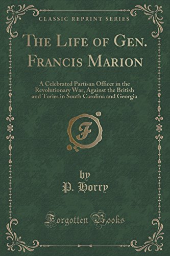 Stock image for The Life of Gen Francis Marion A Celebrated Partisan Officer in the Revolutionary War, Against the British and Tories in South Carolina and Georgia Classic Reprint for sale by PBShop.store US
