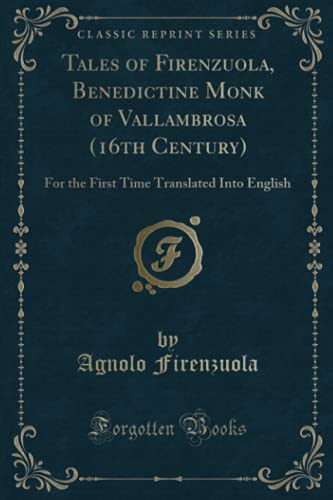 Beispielbild fr Tales of Firenzuola, Benedictine Monk of Vallambrosa (16th Century) : For the First Time Translated Into English (Classic Reprint) zum Verkauf von Buchpark