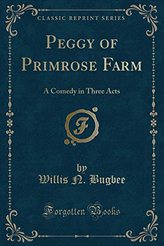 Stock image for Peggy of Primrose Farm A Comedy in Three Acts Classic Reprint for sale by PBShop.store US