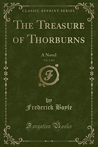 Beispielbild fr The Treasure of Thorburns, Vol 2 of 3 A Novel Classic Reprint zum Verkauf von PBShop.store US