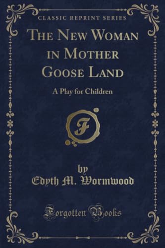 Stock image for The New Woman in Mother Goose Land: A Play for Children (Classic Reprint) for sale by Reuseabook