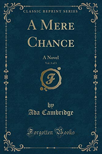 Beispielbild fr A Mere Chance, Vol 3 of 3 A Novel Classic Reprint zum Verkauf von PBShop.store US
