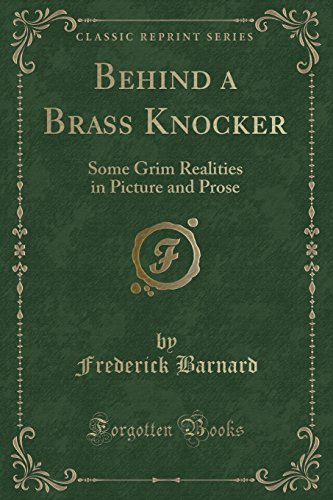 Beispielbild fr Behind a Brass Knocker Some Grim Realities in Picture and Prose Classic Reprint zum Verkauf von PBShop.store US