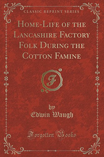 Beispielbild fr HomeLife of the Lancashire Factory Folk During the Cotton Famine Classic Reprint zum Verkauf von PBShop.store US