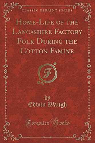 Stock image for HomeLife of the Lancashire Factory Folk During the Cotton Famine Classic Reprint for sale by PBShop.store US