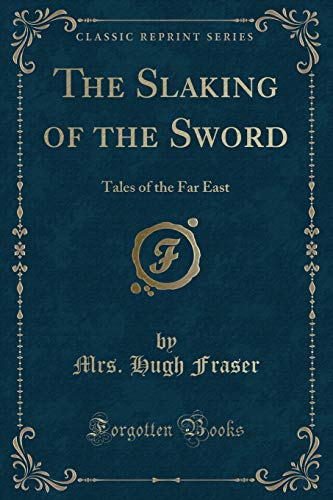 Imagen de archivo de The Slaking of the Sword Tales of the Far East Classic Reprint a la venta por PBShop.store US