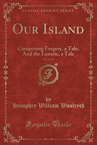 Stock image for Our Island, Vol 1 of 2 Comprising Forgery, a Tale And the Lunatic, a Tale Classic Reprint for sale by PBShop.store US