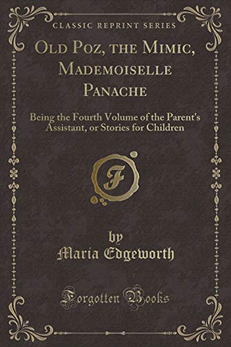 Beispielbild fr Old Poz, the Mimic, Mademoiselle Panache Being the Fourth Volume of the Parent's Assistant, or Stories for Children Classic Reprint zum Verkauf von PBShop.store US