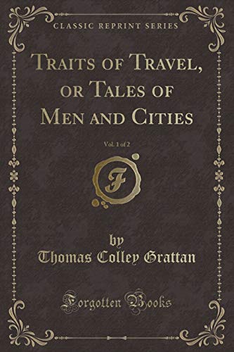 Imagen de archivo de Traits of Travel, or Tales of Men and Cities, Vol 1 of 2 Classic Reprint a la venta por PBShop.store US