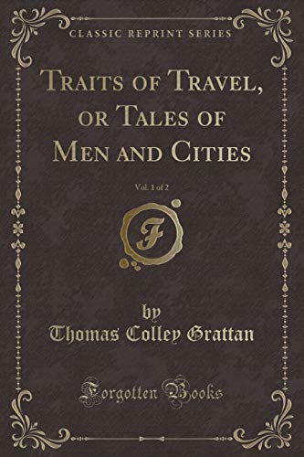 Stock image for Traits of Travel, or Tales of Men and Cities, Vol 1 of 2 Classic Reprint for sale by PBShop.store US