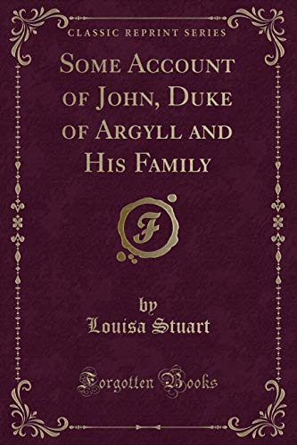 Stock image for Some Account of John, Duke of Argyll and His Family Classic Reprint for sale by PBShop.store US