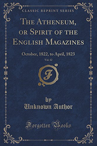 9781334159077: The Atheneum, or Spirit of the English Magazines, Vol. 12: October, 1822, to April, 1823 (Classic Reprint)