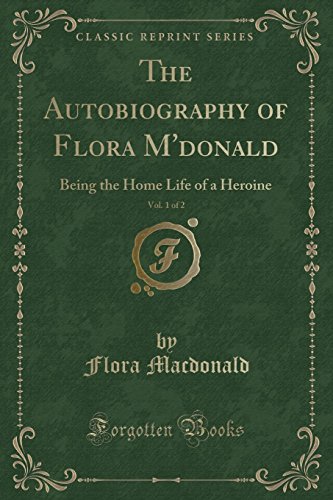 Stock image for The Autobiography of Flora M'donald, Vol 1 of 2 Being the Home Life of a Heroine Classic Reprint for sale by PBShop.store US