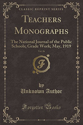 Stock image for Teachers Monographs, Vol 26 The National Journal of the Public Schools Grade Work May, 1919 Classic Reprint for sale by PBShop.store US